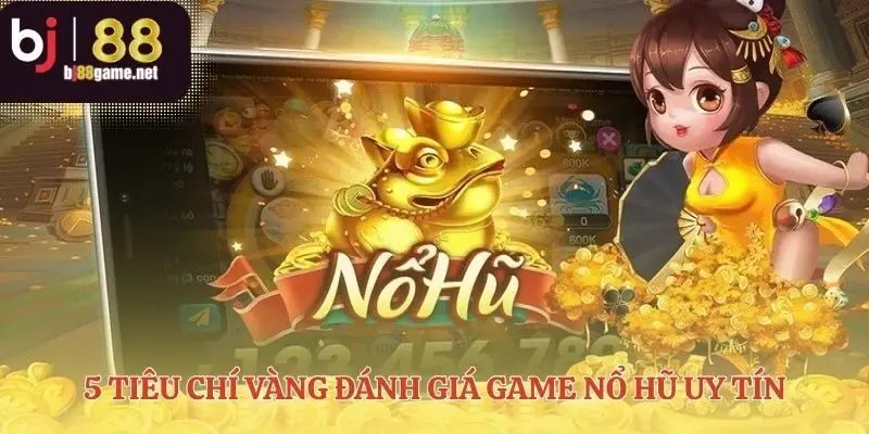 Thước đo chuẩn mực cho một game nổ hũ uy tín