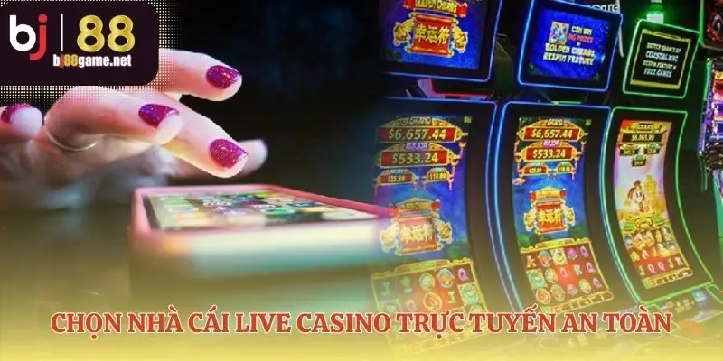 Dấu hiệu nhận biết một live casino trực tuyến uy tín