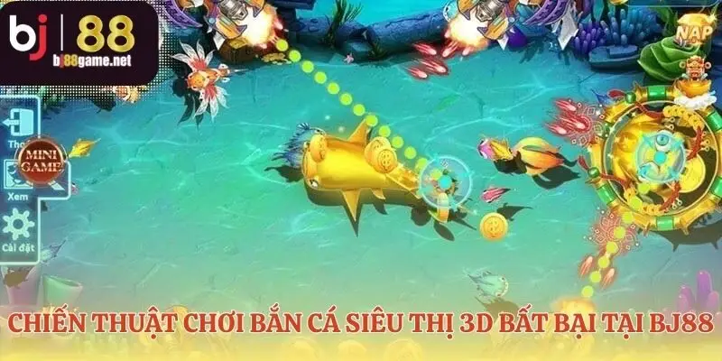 Kỹ thuật săn chuyên nghiệp trong bắn cá siêu thị 3D