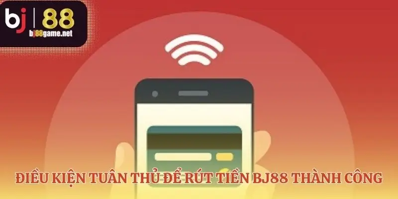 Những quy tắc bảo vệ cho giao dịch rút tiền BJ88