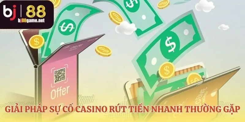 Gỡ rối mọi giao dịch casino rút tiền nhanh bị kẹt