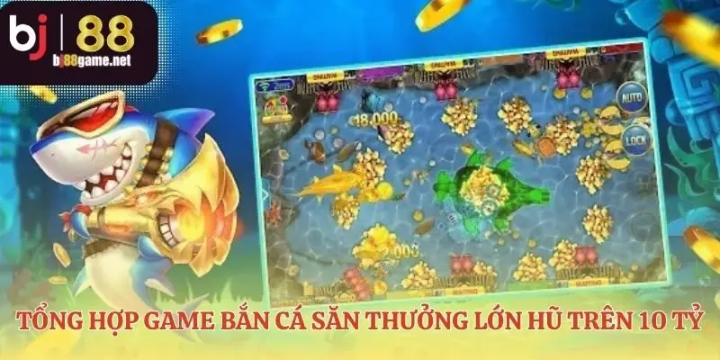 Chọn đấu trường bắn cá săn thưởng lớn phù hợp nhất