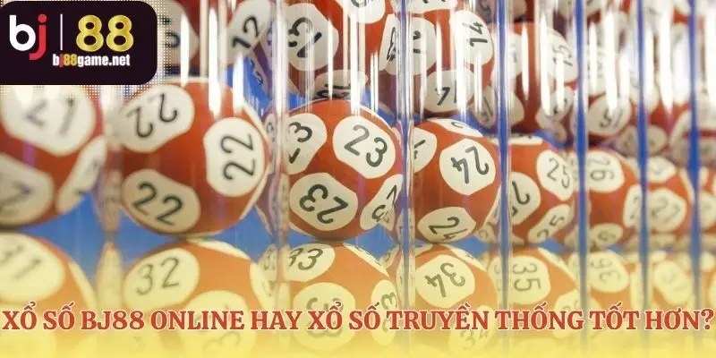 Những ưu điểm của xổ số BJ88 trong kỷ nguyên số